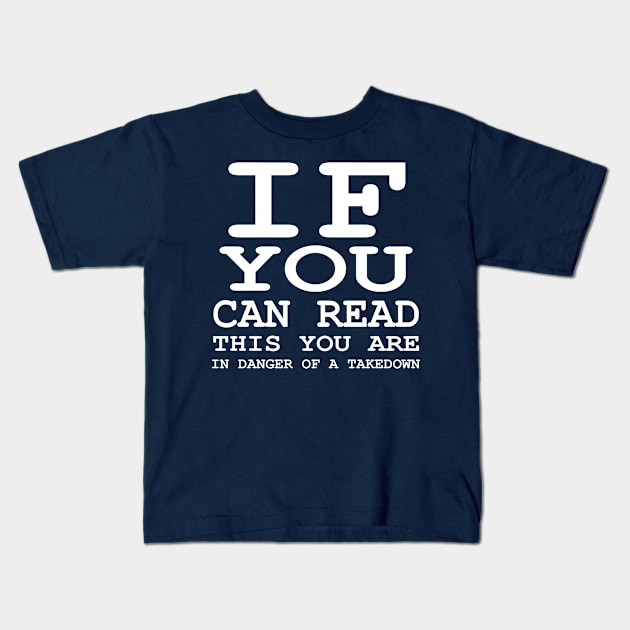 If Can Read This You are in Danger of a Takedown print Kids T-Shirt by nikkidawn74